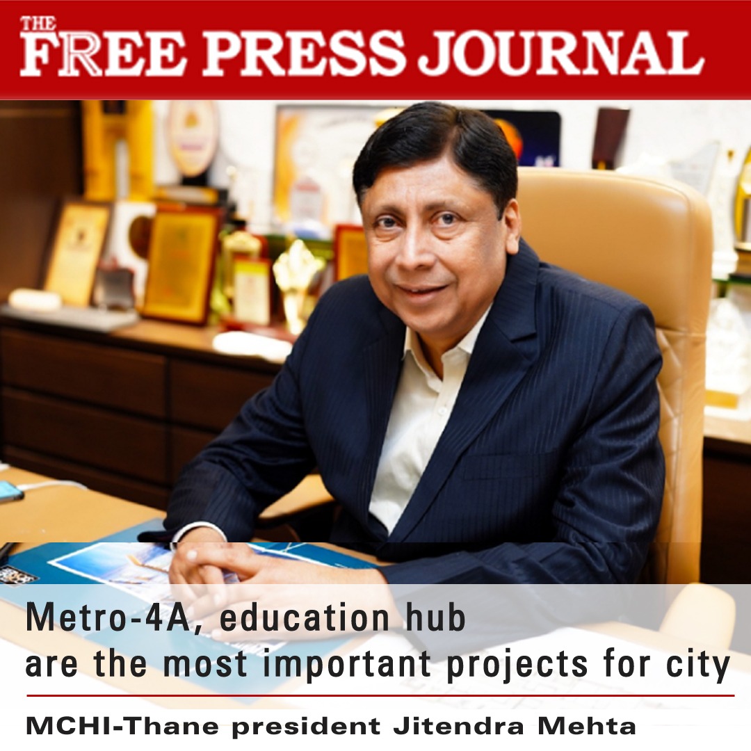 Metro-4A, education hub are the most important projects for city: MCHI-Thane president Jitendra Mehta